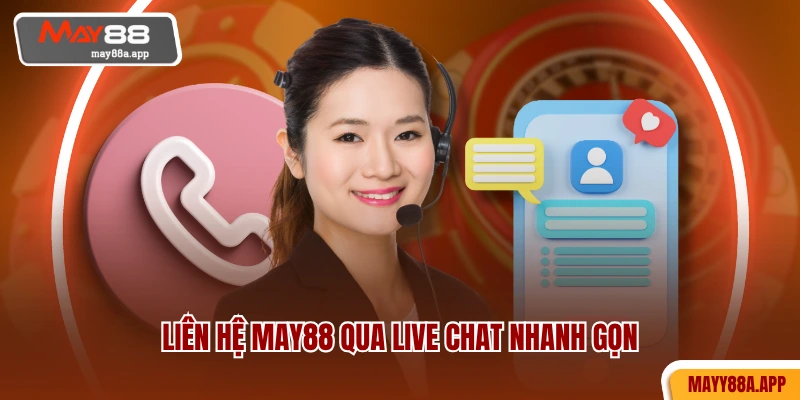 Liên hệ MAY88 qua live chat nhanh gọn
