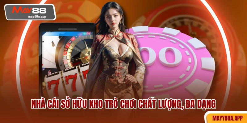 Nhà cái sở hữu kho trò chơi chất lượng, đa dạng