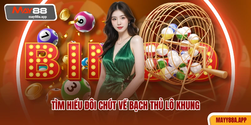 Tìm hiểu đôi chút về bạch thủ lô khung
